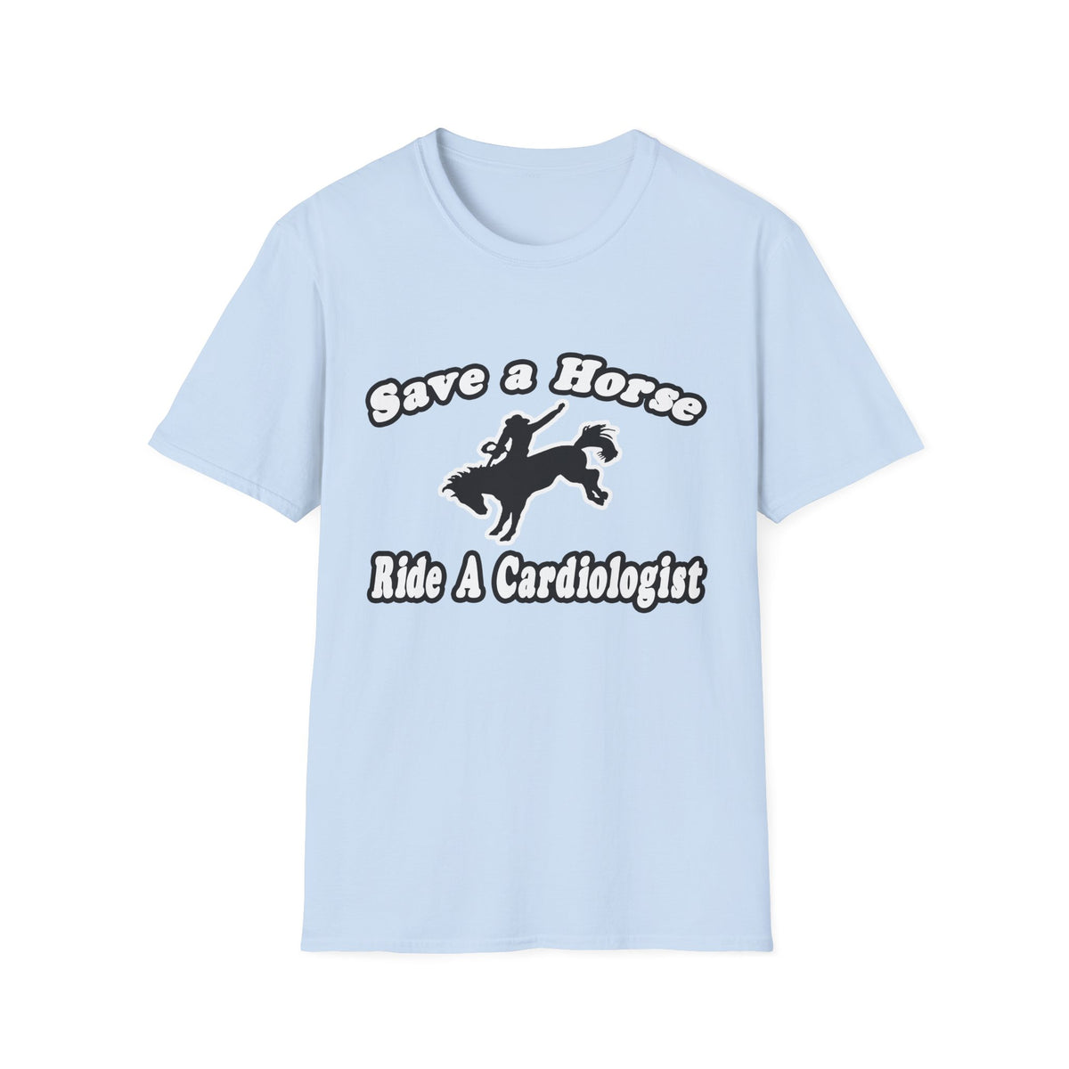 Save Horse, Ride Cardiologist - Unisex Softstyle T-Shirt