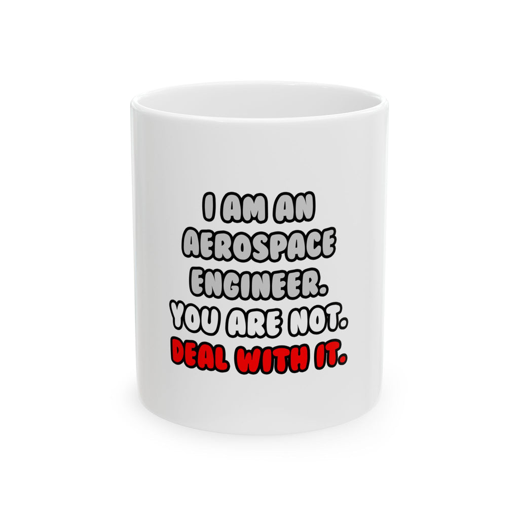 Deal With It ... Funny Aerospace Engineer - Ceramic Mug, (11oz, 15oz)