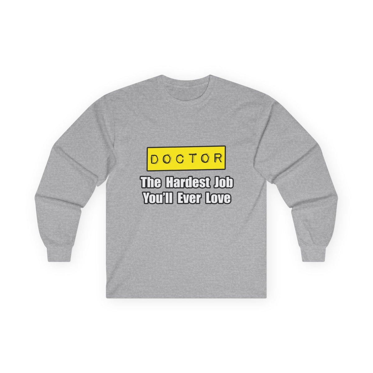 Doctor...Hardest Job You'll Ever Love - Unisex Ultra Cotton Long Sleeve Tee