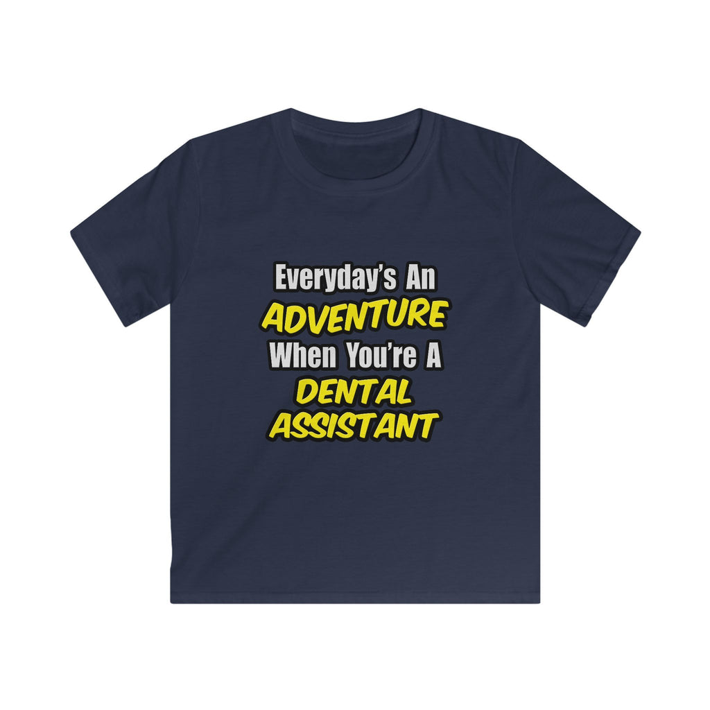 Everyday's An Adventure .. Dental Assistant - Kids Softstyle Tee