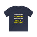 Everyday's An Adventure .. Dental Assistant - Kids Softstyle Tee