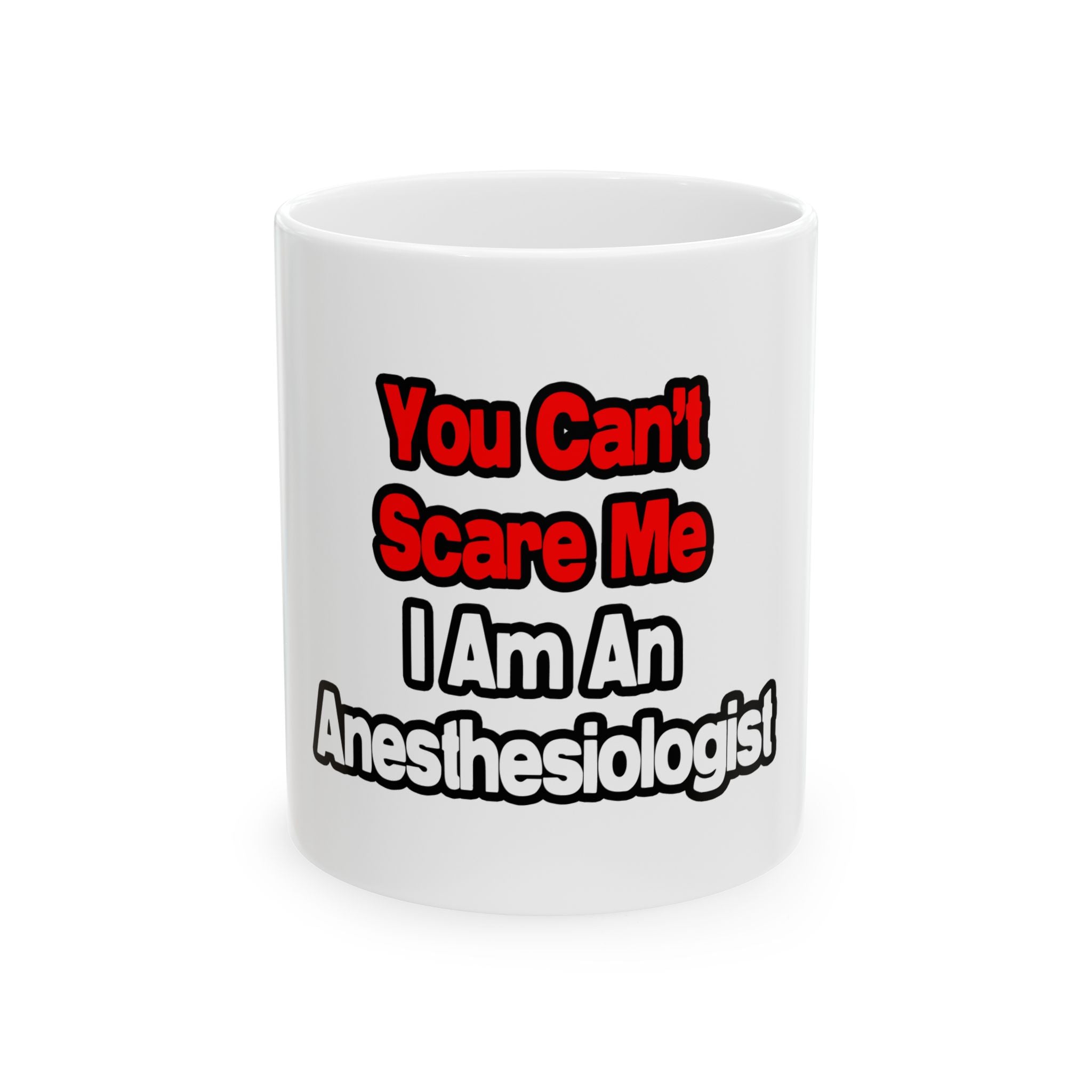 You Can't Scare Me...Anesthesiologist - Ceramic Mug, (11oz, 15oz)