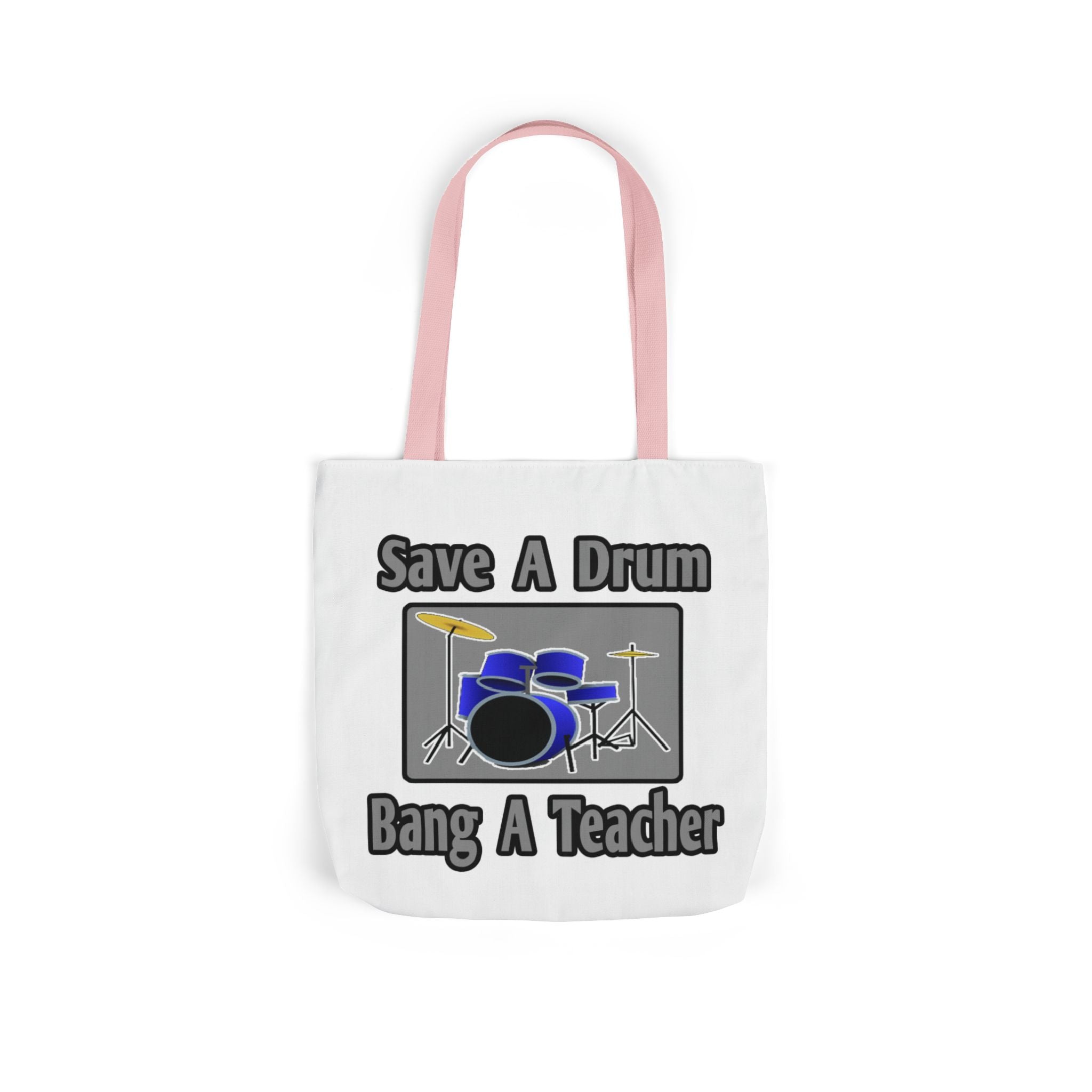 Save a Drum...Bang a Teacher - Canvas Tote Bag, 5-Color Straps