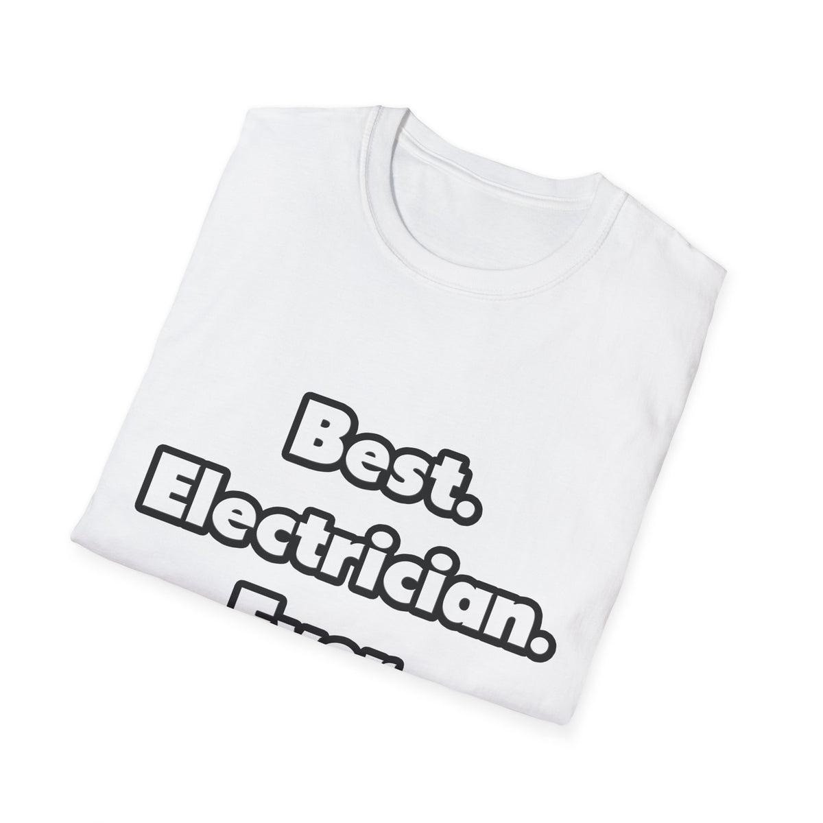 Best. Electrician. Ever - Unisex Softstyle T-Shirt