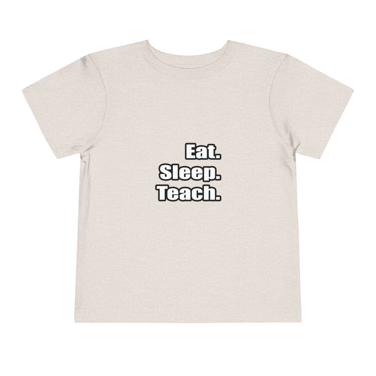 eat sleep teach - Toddler Short Sleeve Tee