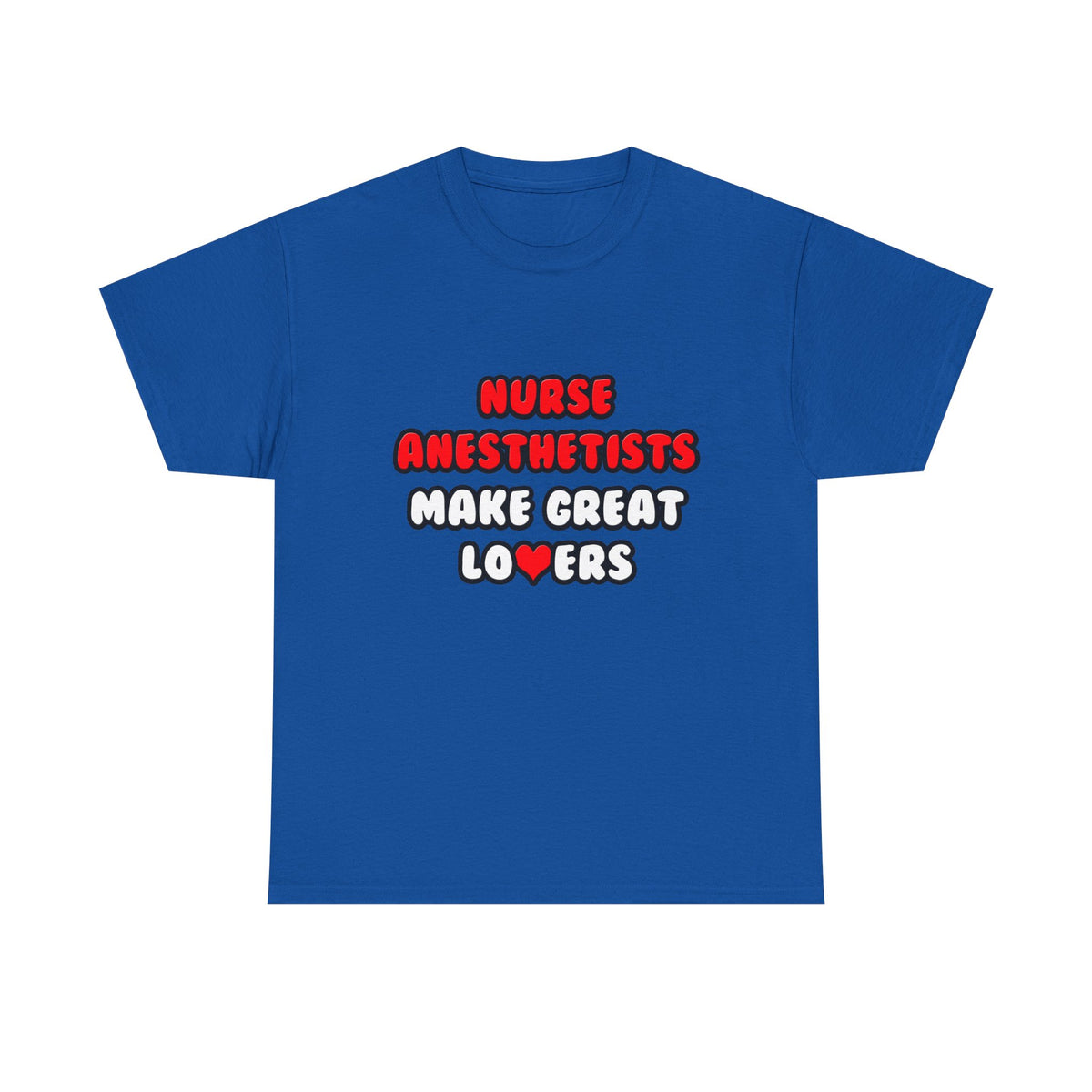 Nurse Anesthetists Make Great Lovers - Unisex Heavy Cotton Tee