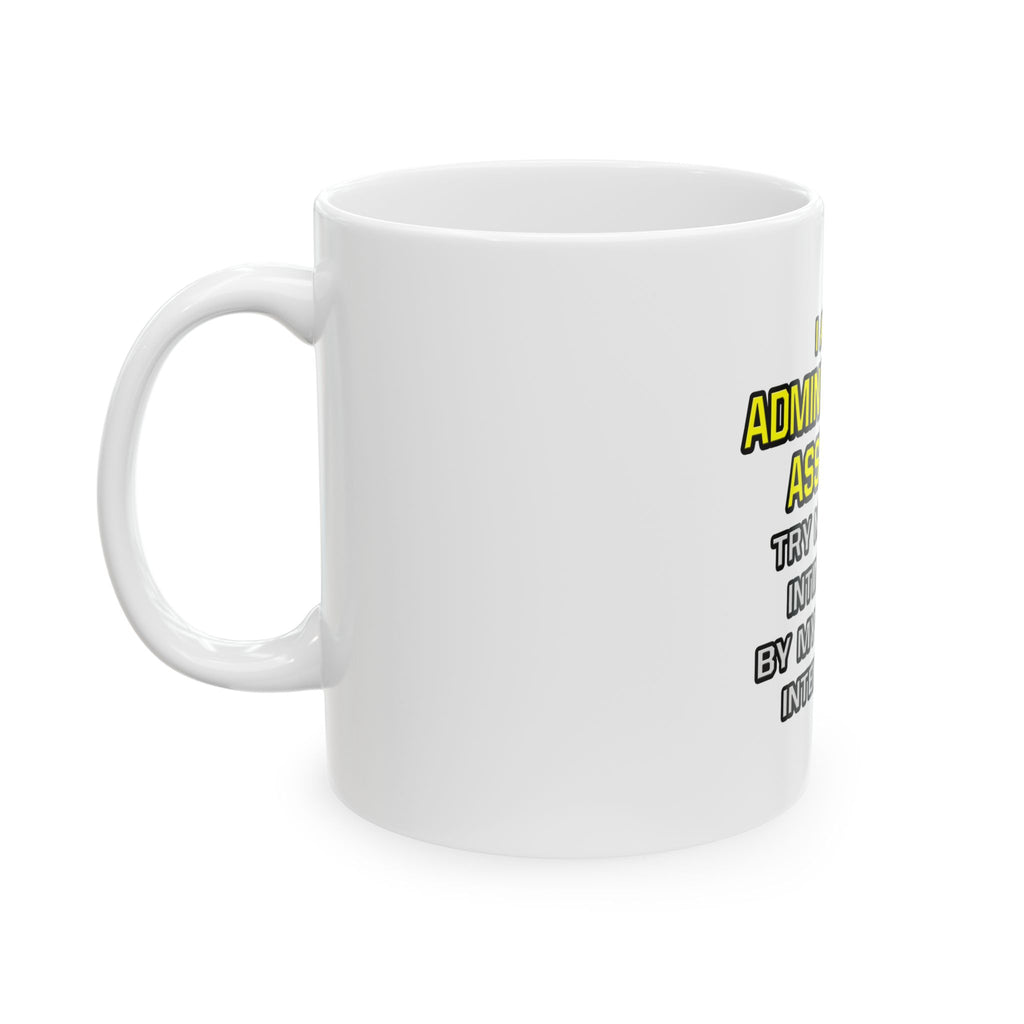 Administrative Assistant...Superior Intelligence - Ceramic Mug, (11oz, 15oz)