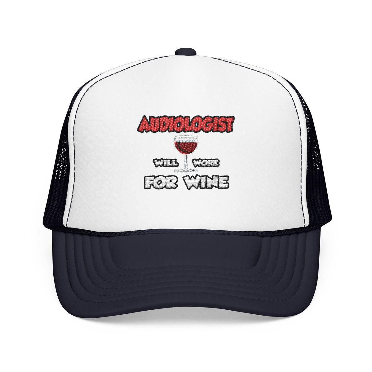 Audiologist ... Will Work For Wine - Foam Trucker Hat