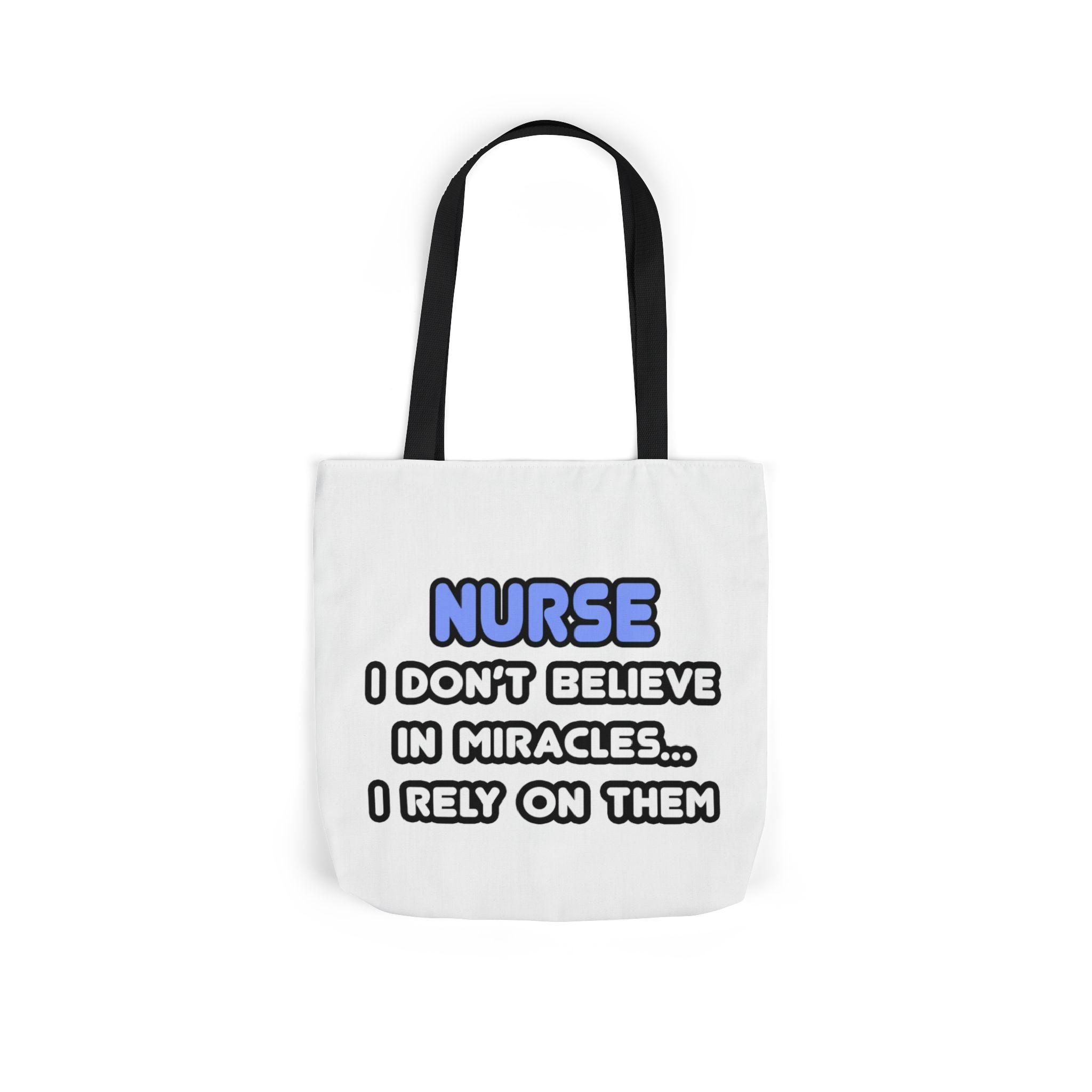 Nurse Miracle-Driven Canvas Tote Bag – Funny Nursing Gift, ‘I Don’t Believe in Miracles… I Rely on Them’
