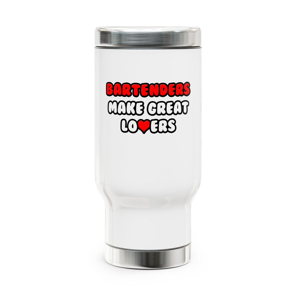 Bartenders Make Great Lovers - Stainless Steel Travel Mug with Handle, 14oz