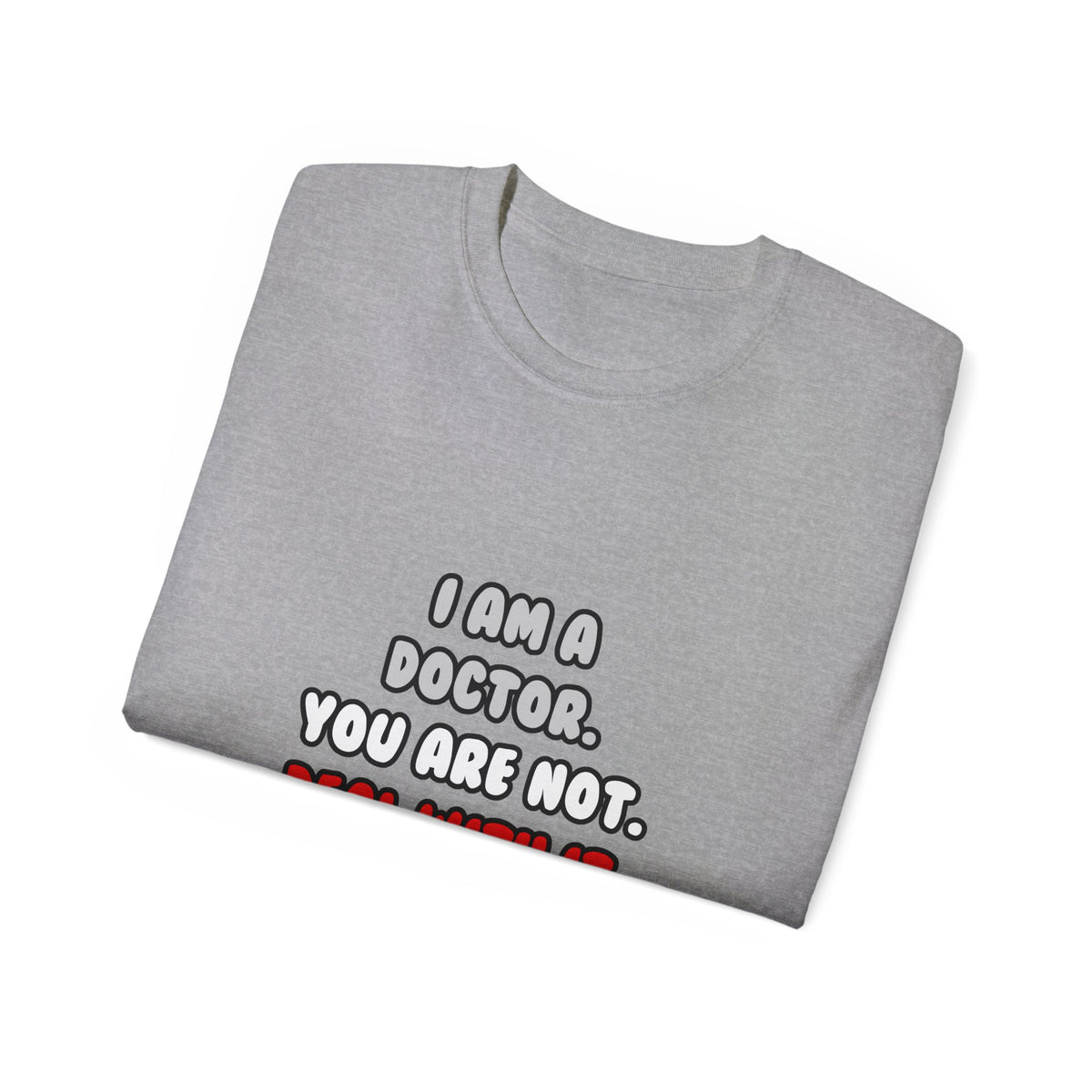 Deal With It ... Funny Doctor - Unisex Ultra Cotton Tee