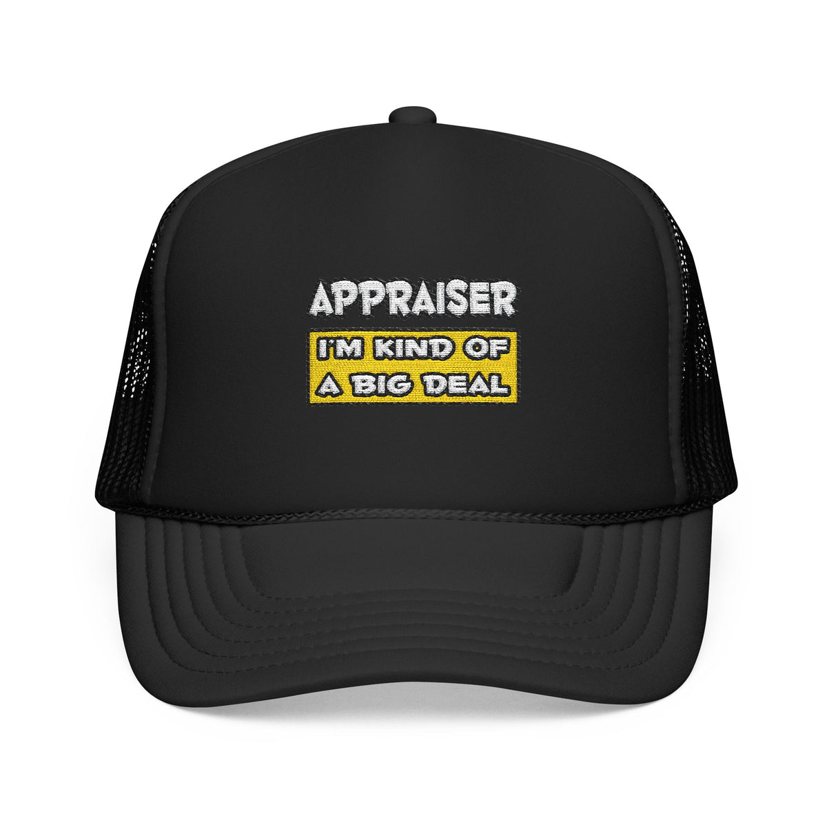 Appraiser .. I'm Kind of a Big Deal - Foam Trucker Hat