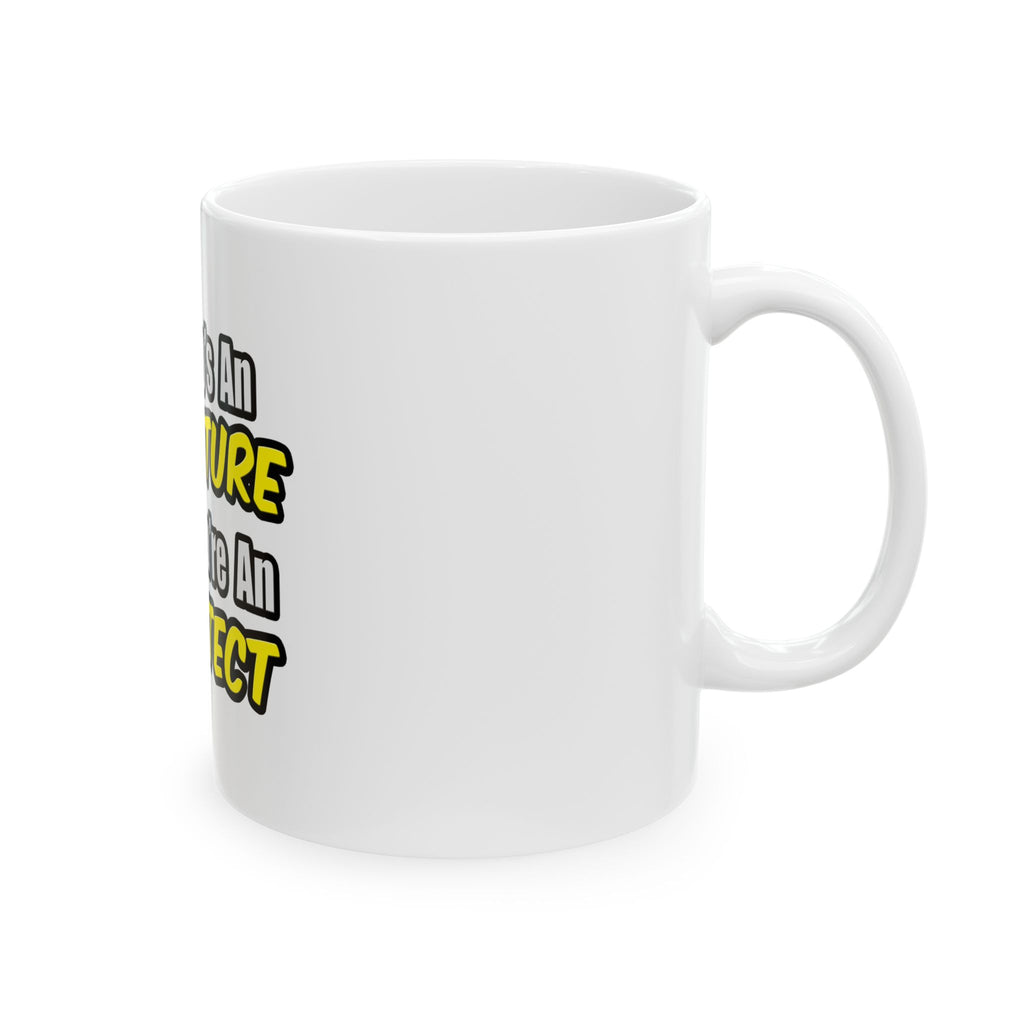 Everyday's An Adventure...Architect - Ceramic Mug, (11oz, 15oz)