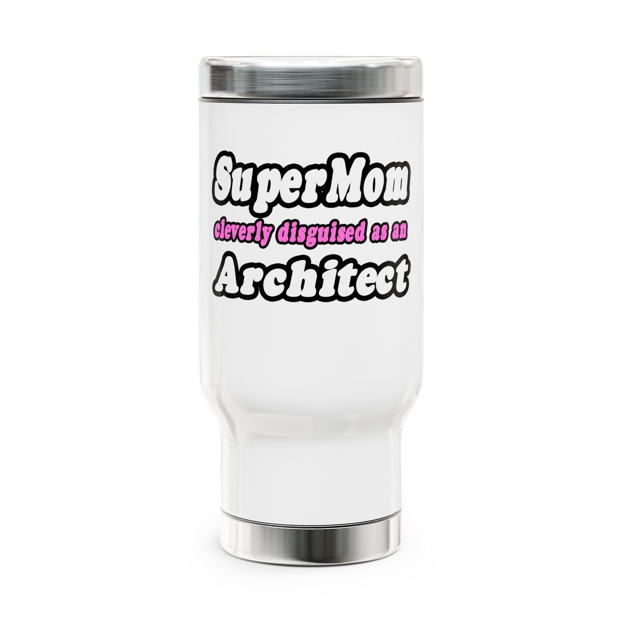 SuperMom...Architect - Stainless Steel Travel Mug with Handle, 14oz