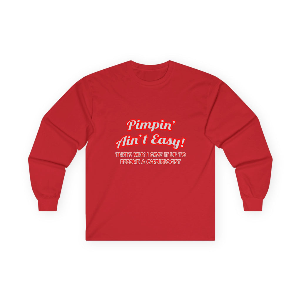 Pimpin' Ain't Easy .. Cardiologist - Unisex Ultra Cotton Long Sleeve Tee