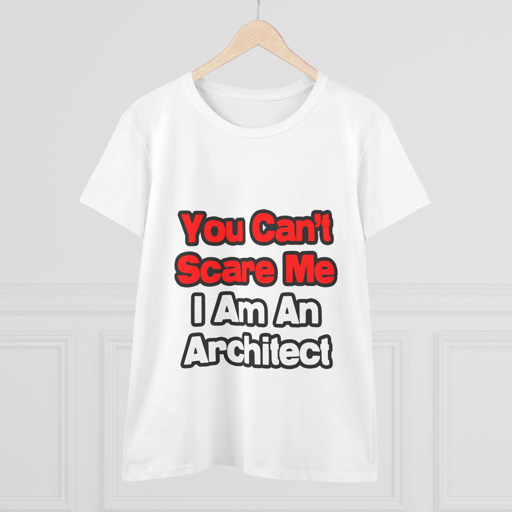 You Can't Scare Me...Architect - Women's Midweight Cotton Tee