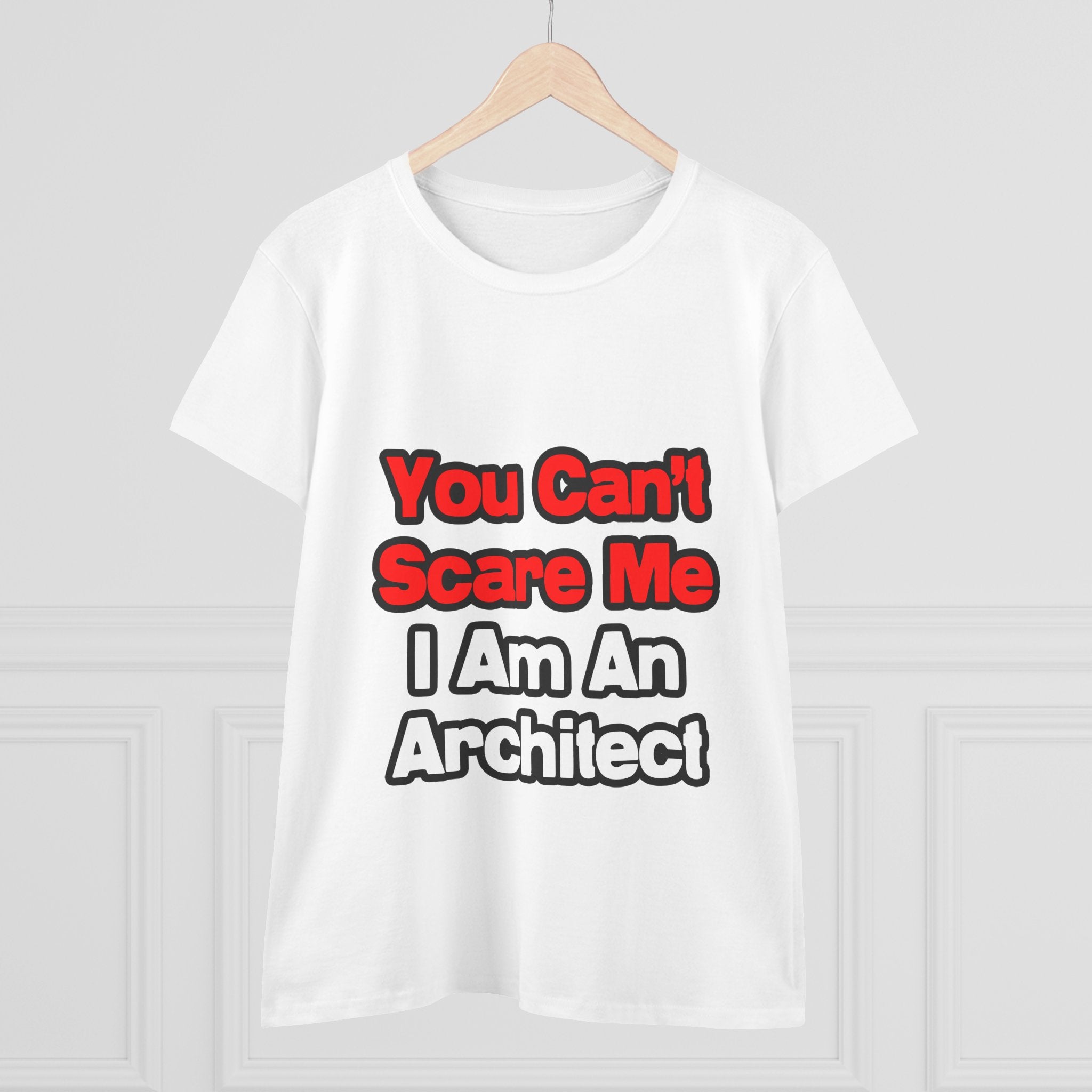 You Can't Scare Me...Architect - Women's Midweight Cotton Tee