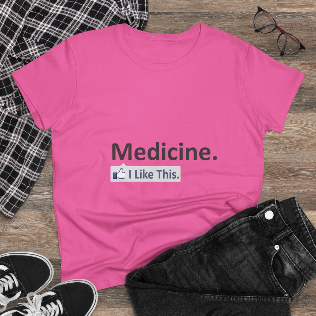 Medicine...I Like This - Women's Midweight Cotton Tee