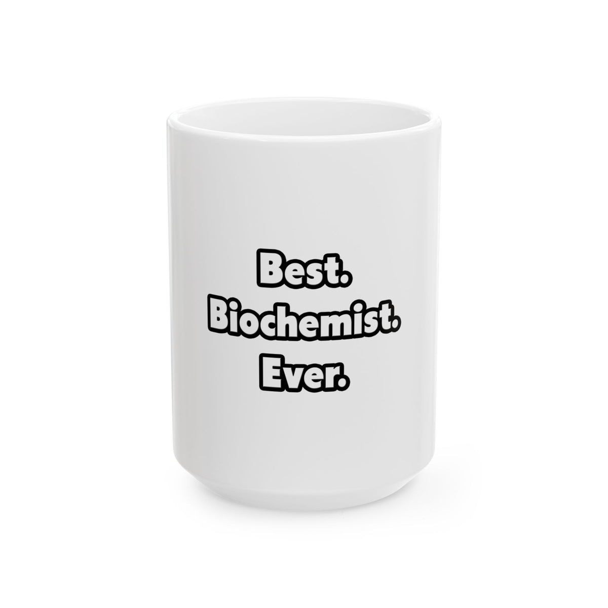 Best. Biochemist. Ever - Ceramic Mug, (11oz, 15oz)