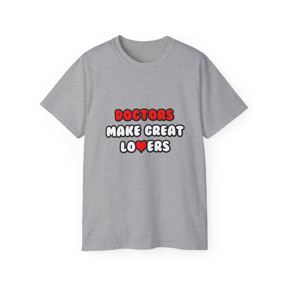 Doctors Make Great Lovers - Unisex Ultra Cotton Tee