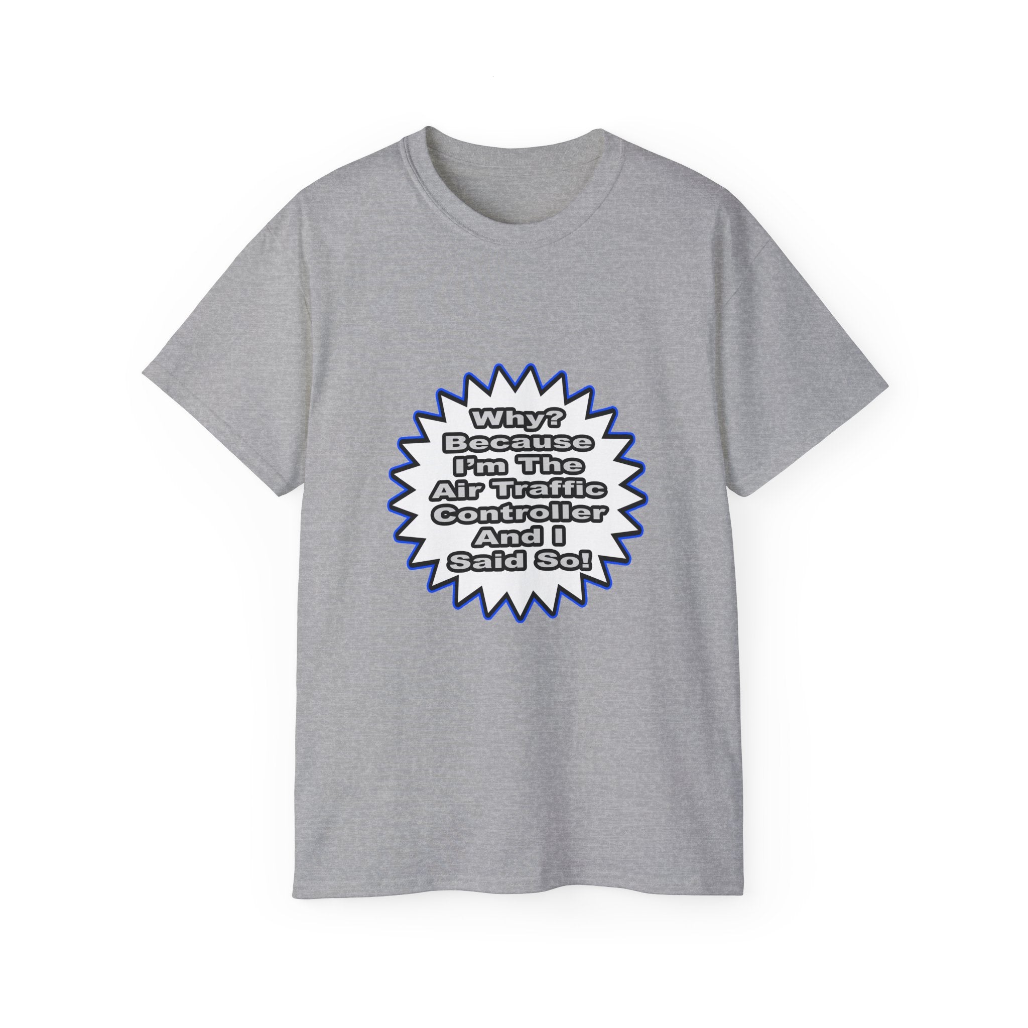Air Traffic Controller...Because I Said So - Unisex Ultra Cotton Tee