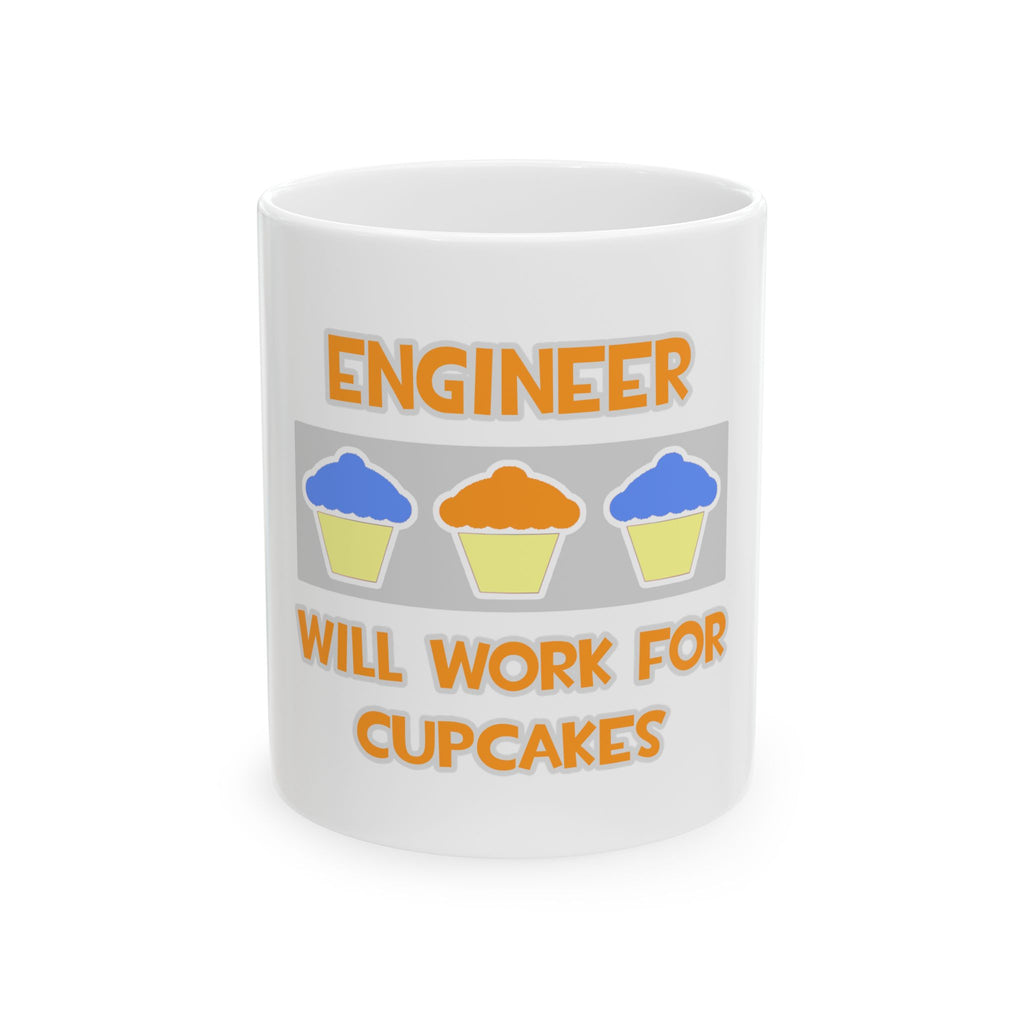 Engineer ... Will Work For Cupcakes - Ceramic Mug, (11oz, 15oz)