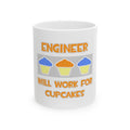 Engineer ... Will Work For Cupcakes - Ceramic Mug, (11oz, 15oz)