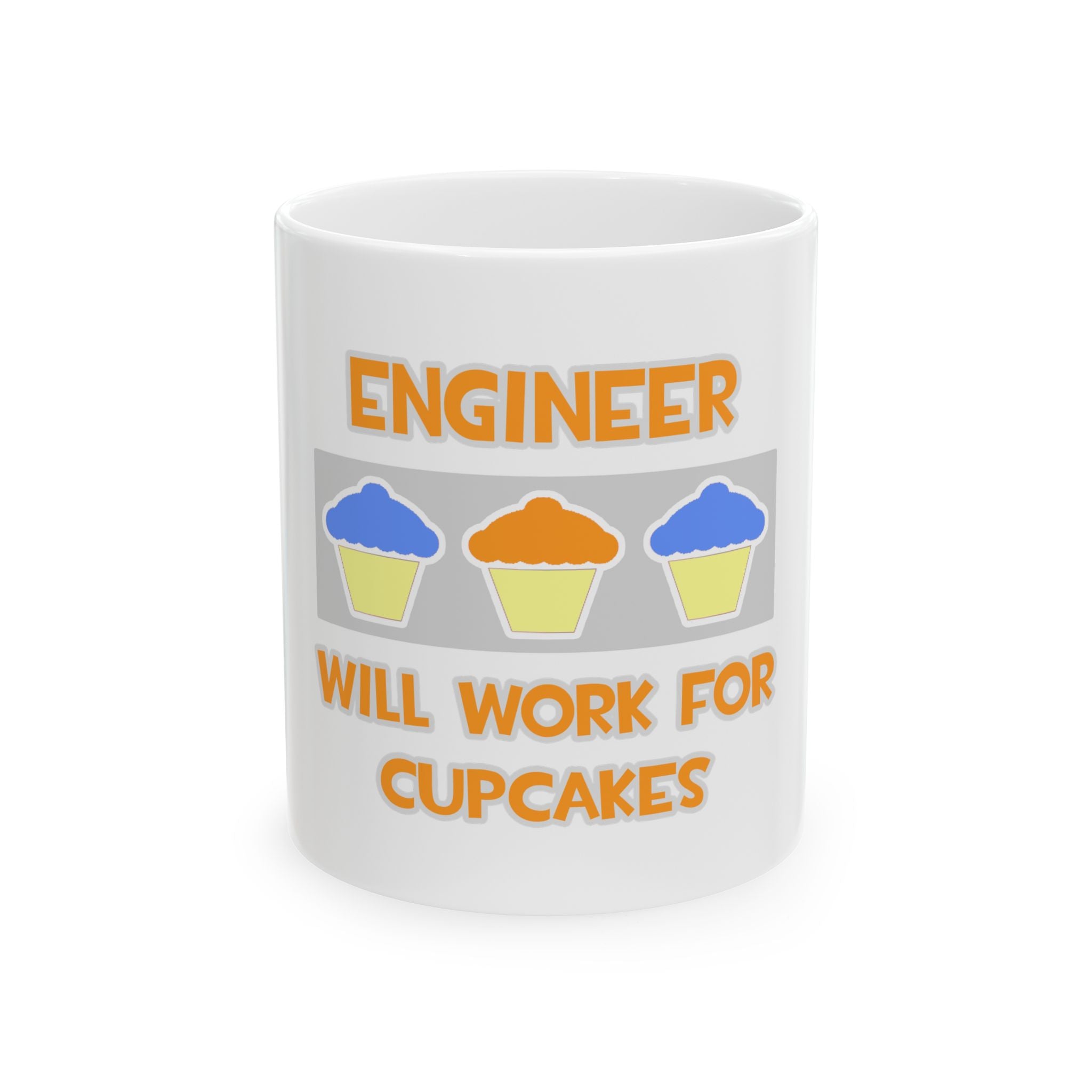 Engineer ... Will Work For Cupcakes - Ceramic Mug, (11oz, 15oz)