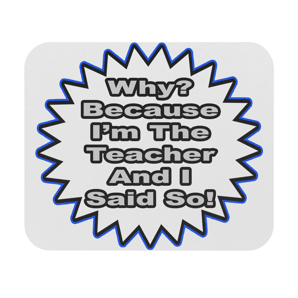 Teacher...Because I Said So - Mouse Pad (Rectangle)