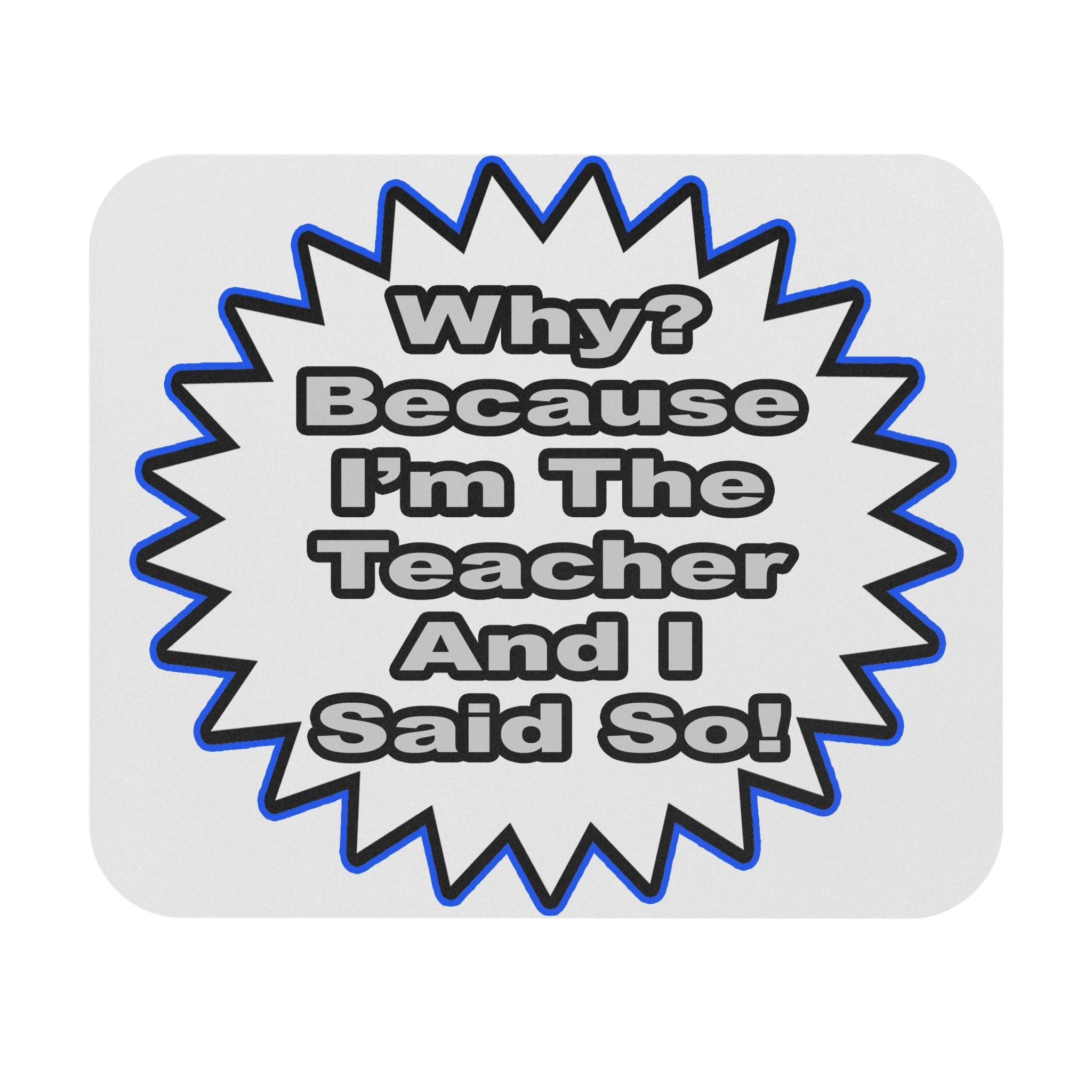 Teacher...Because I Said So - Mouse Pad (Rectangle)