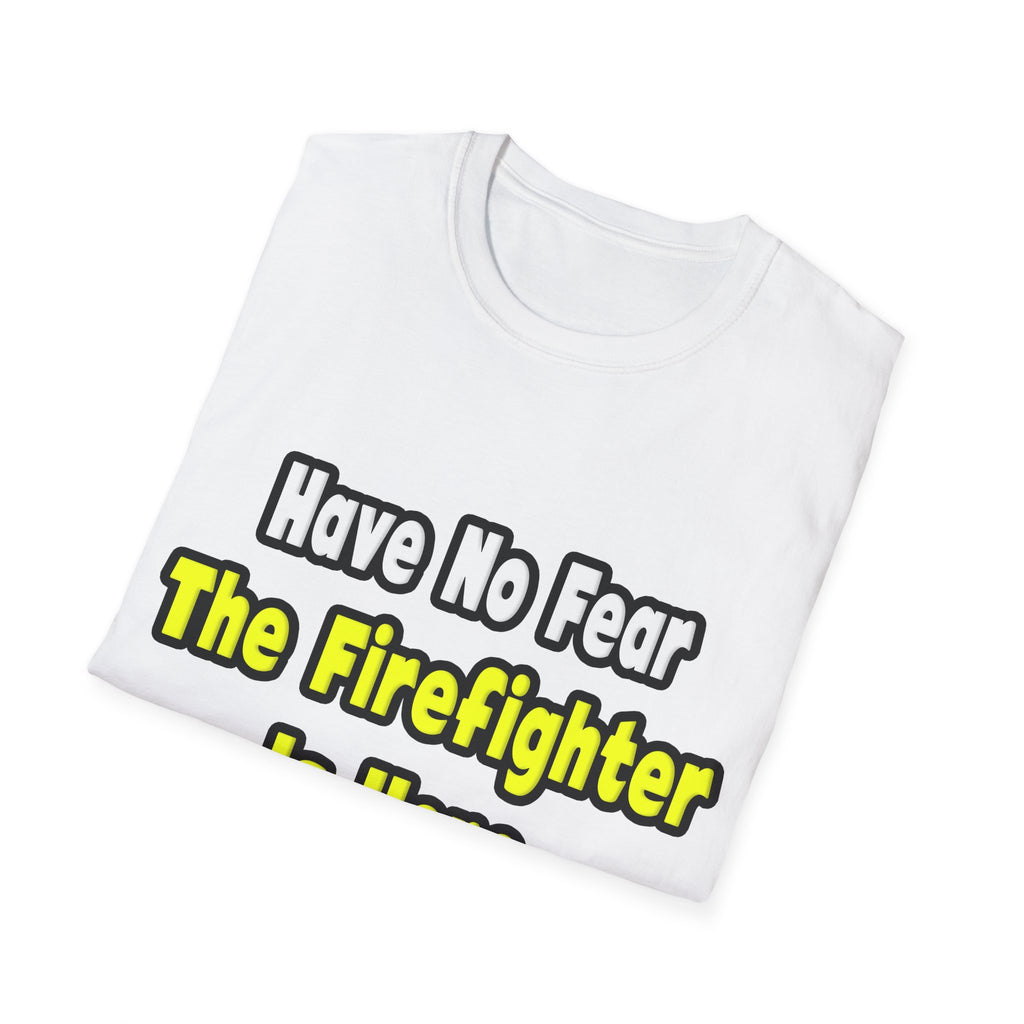 No Fear, The Firefighter Is Here - Unisex Softstyle T-Shirt