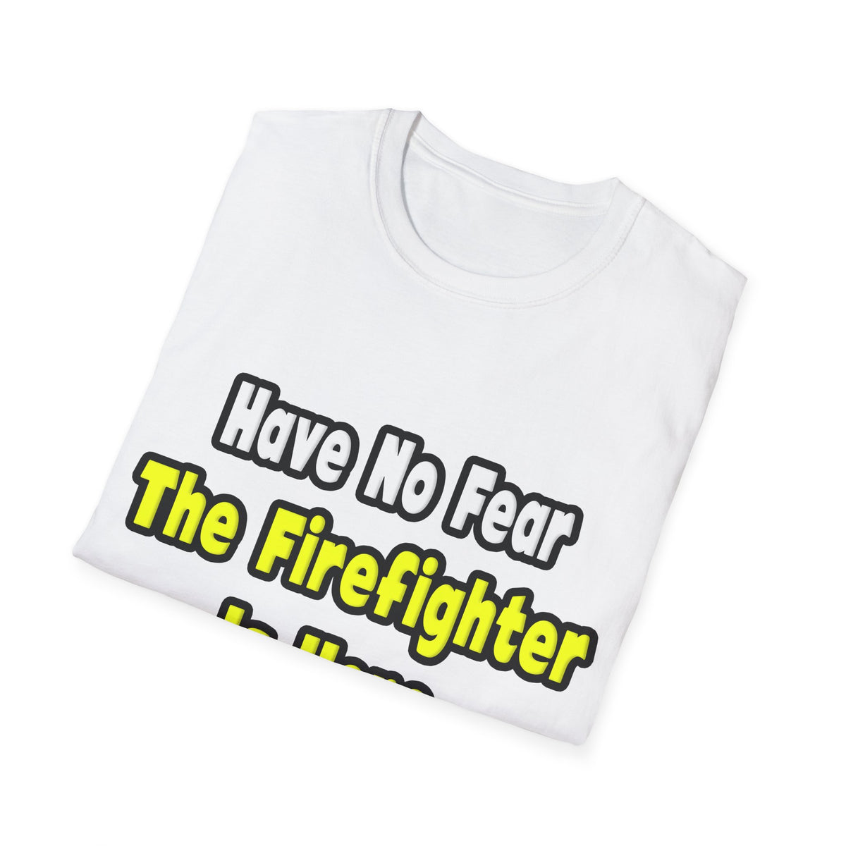 No Fear, The Firefighter Is Here - Unisex Softstyle T-Shirt