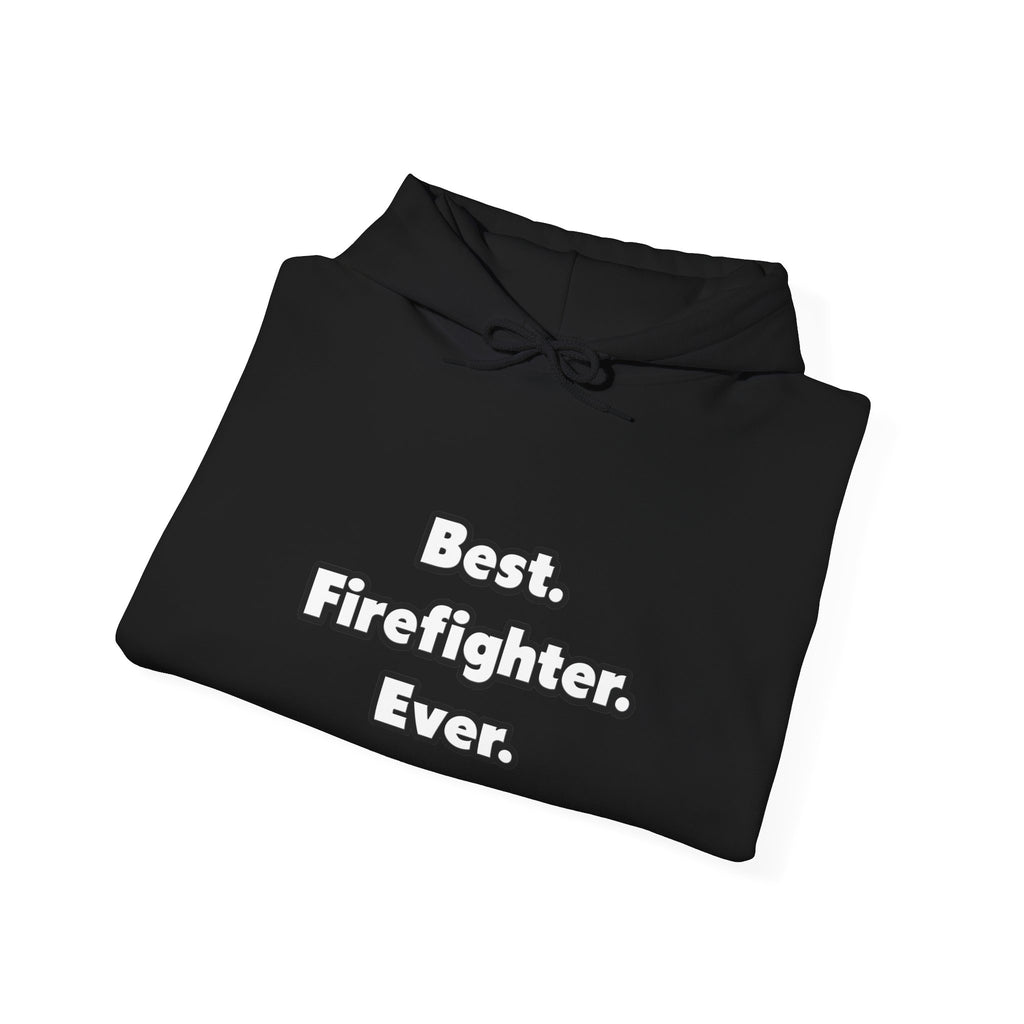 Best. Firefighter. Ever - Unisex Heavy Blend™ Hooded Sweatshirt