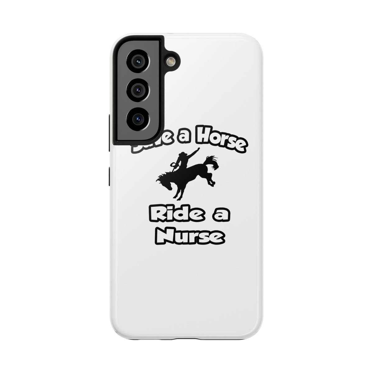 Save a Horse .. Ride a Nurse - Tough Phone Cases