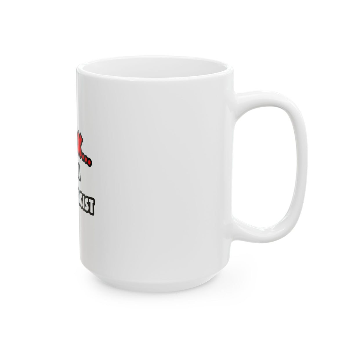 Relax ... I Am a Cardiologist - Ceramic Mug, (11oz, 15oz)