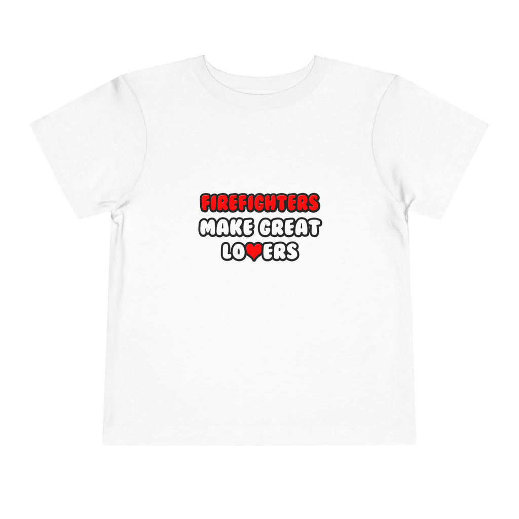 Firefighters Make Great Lovers - Toddler Short Sleeve Tee