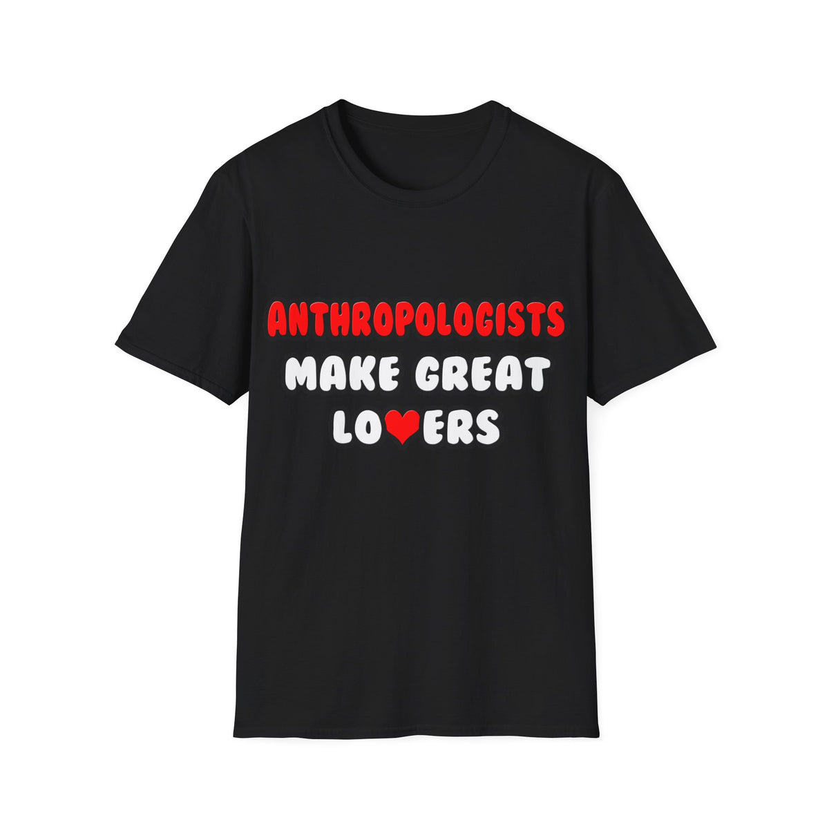 Anthropologists Make Great Lovers - Unisex Softstyle T-Shirt