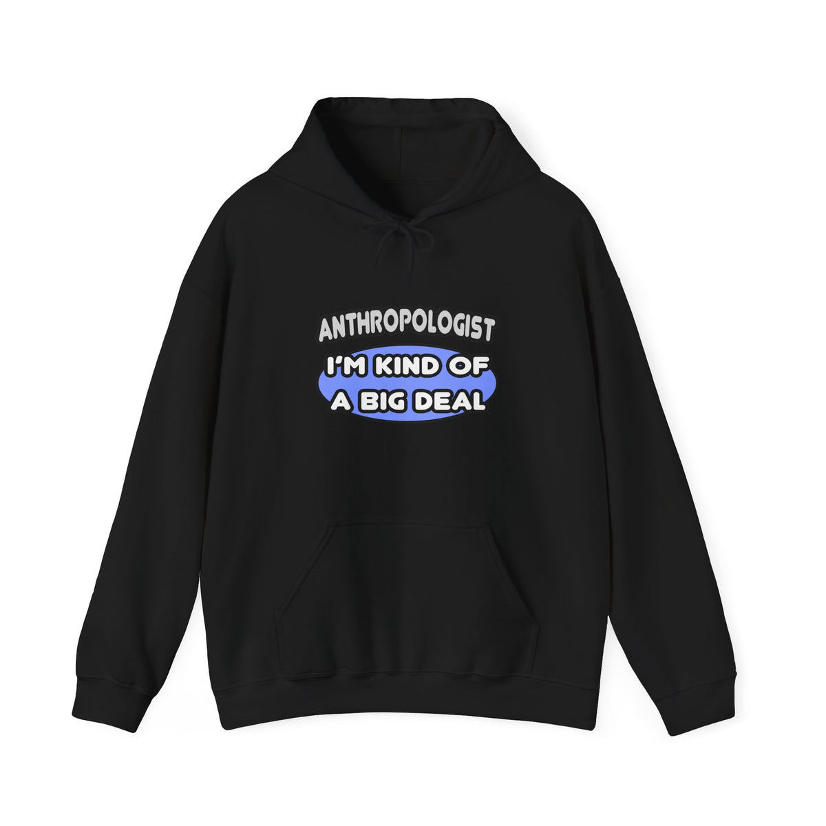 Anthropologist...Kind of a Big Deal - Unisex Heavy Blend™ Hooded Sweatshirt