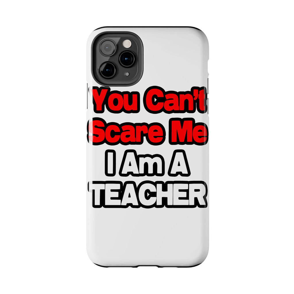 You Can't Scare Me...Teacher - Tough Phone Cases