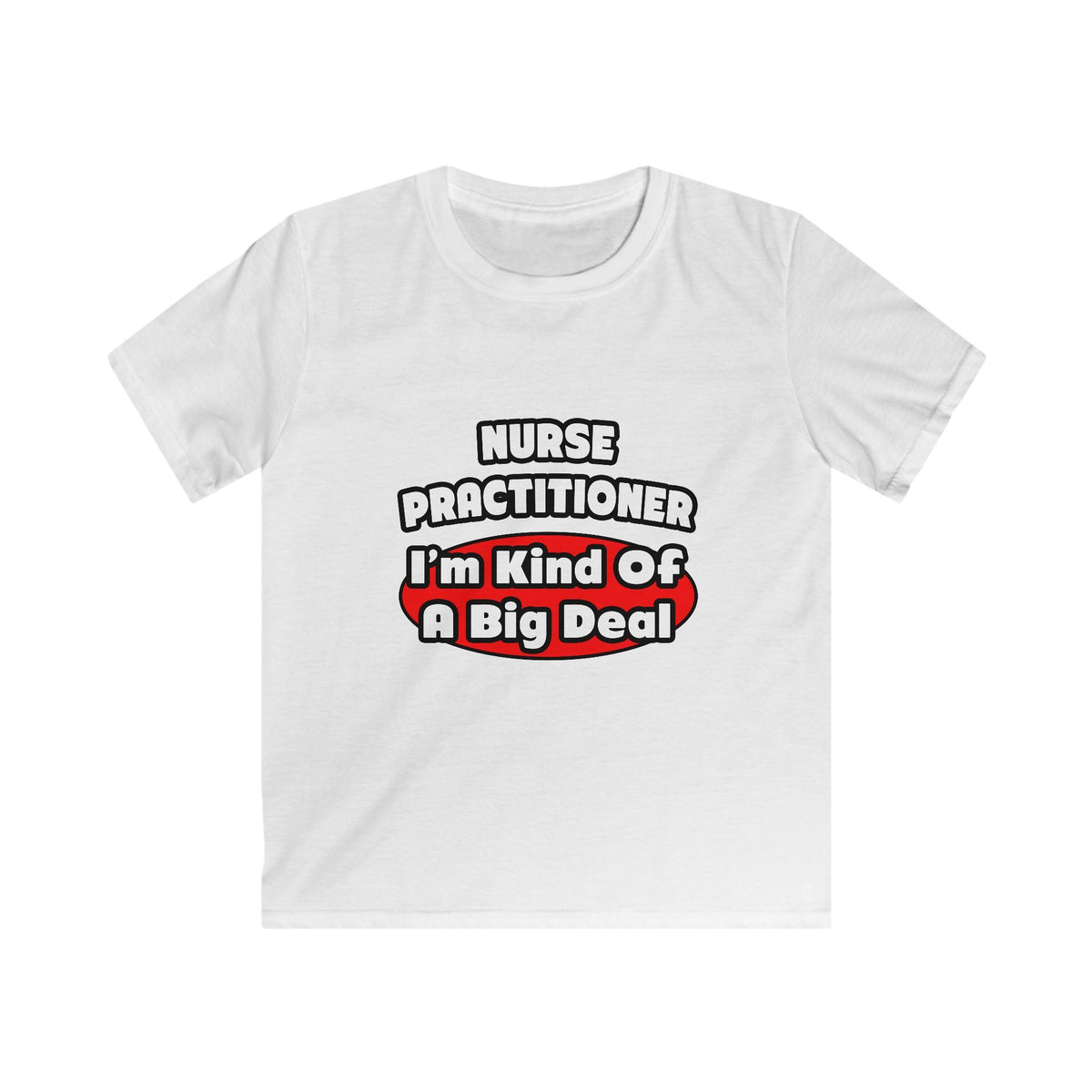 Nurse Practitioner...Big Deal - Kids Softstyle Tee