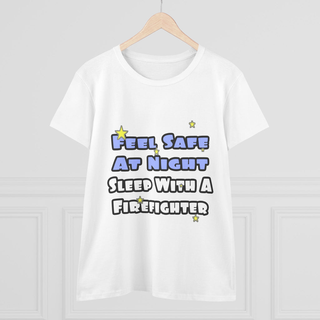 Feel Safe At Night...Sleep With a Firefighter - Women's Midweight Cotton Tee