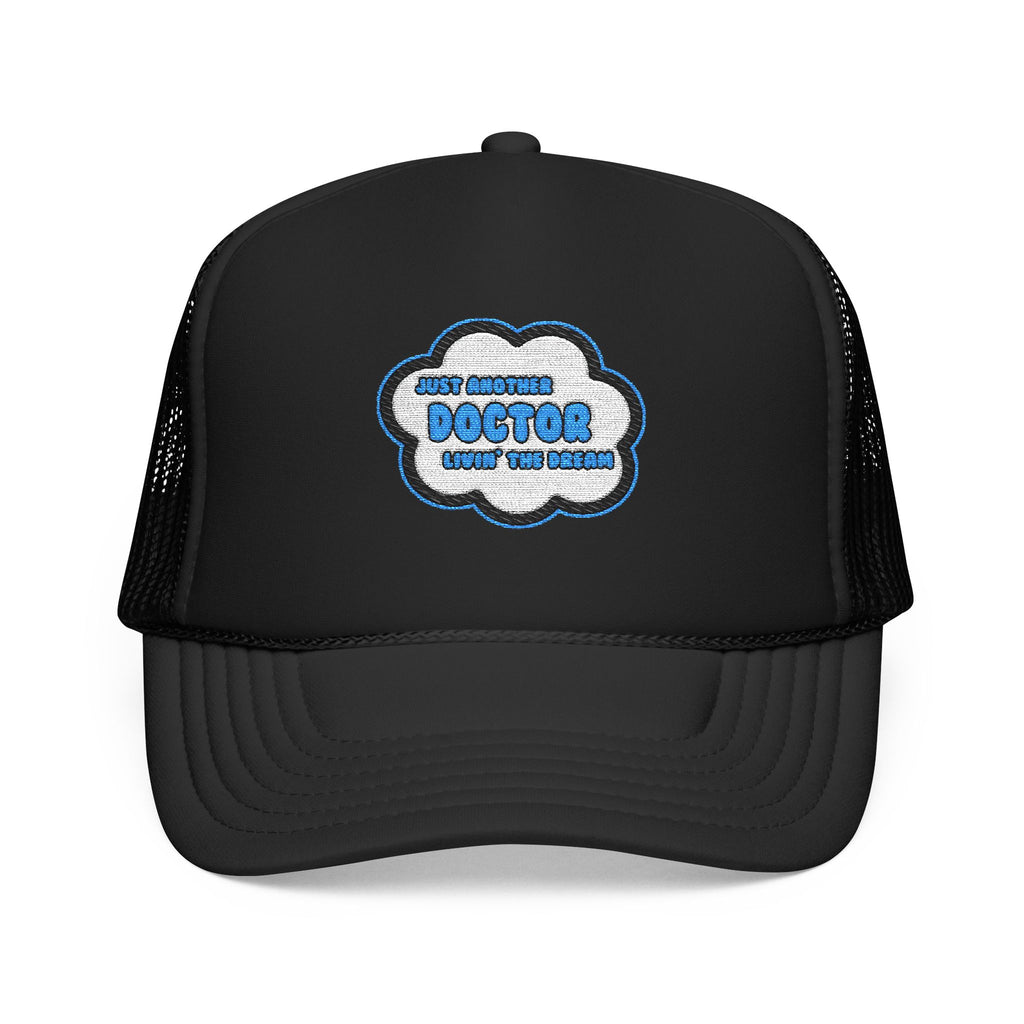 Doctor .. Livin' The Dream - Foam Trucker Hat