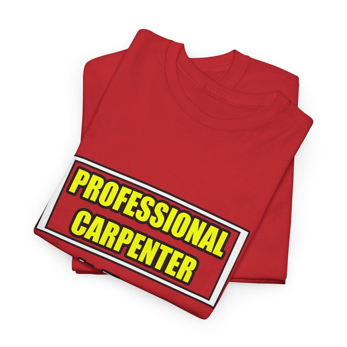 Professional Carpenter...Don't Try This At Home - Unisex Heavy Cotton Tee