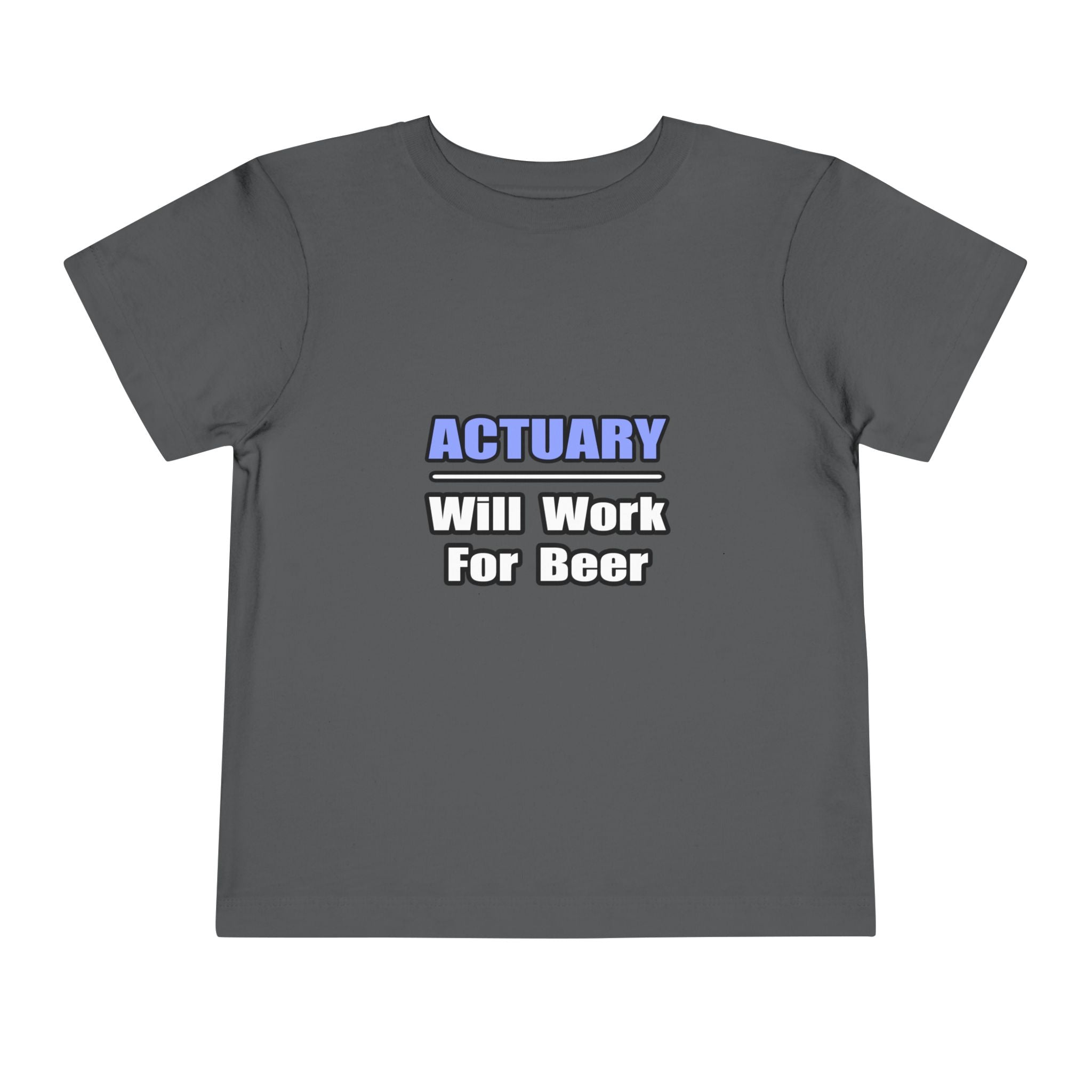 Actuary...Will Work For Beer - Toddler Short Sleeve Tee