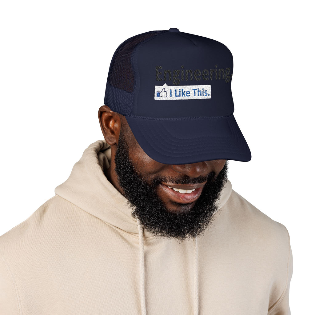 Engineering...I Like This - Foam Trucker Hat