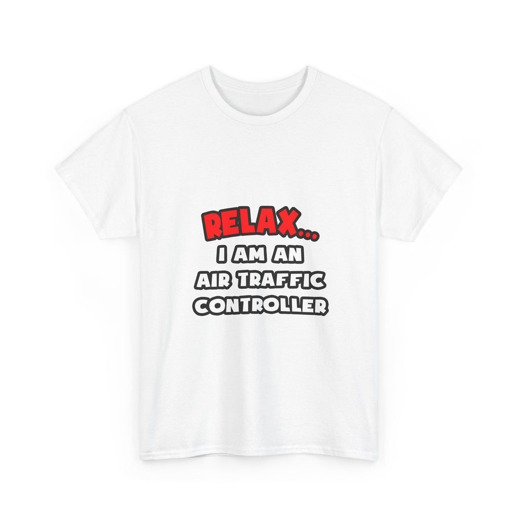 Relax ... I Am An Air Traffic Controller - Unisex Heavy Cotton Tee