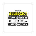 Miracles and Allergists ... Funny - Square Stickers