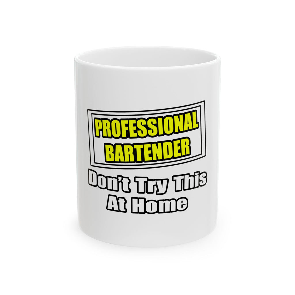 Professional Bartender...Don't Try This At Home - Ceramic Mug, (11oz, 15oz)