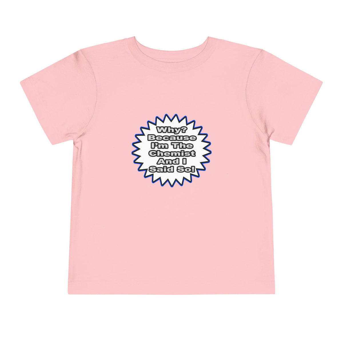 Chemist...Because I Said So - Toddler Short Sleeve Tee