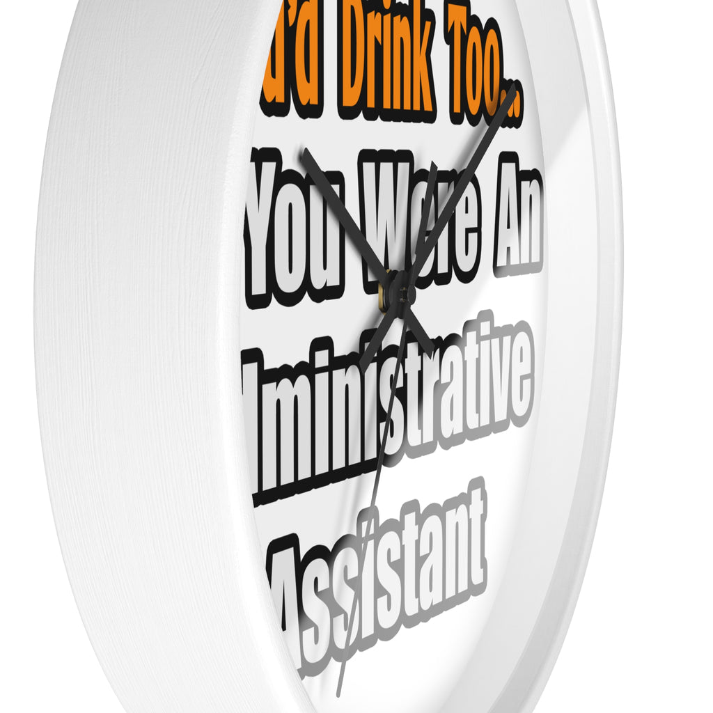You'd Drink Too...Administrative Assistant - Wall Clock